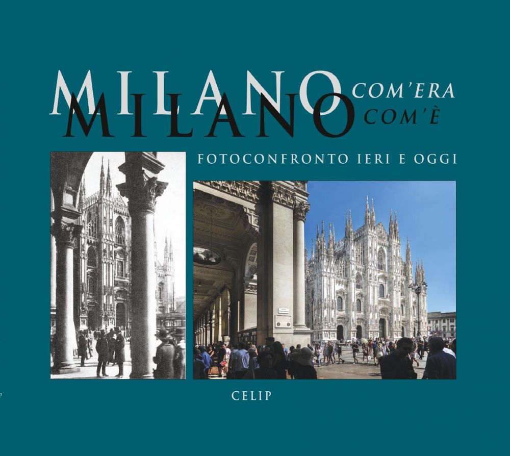 MILANO COM'ERA COM'E' Fotoconfronto tra ieri e oggi  2021