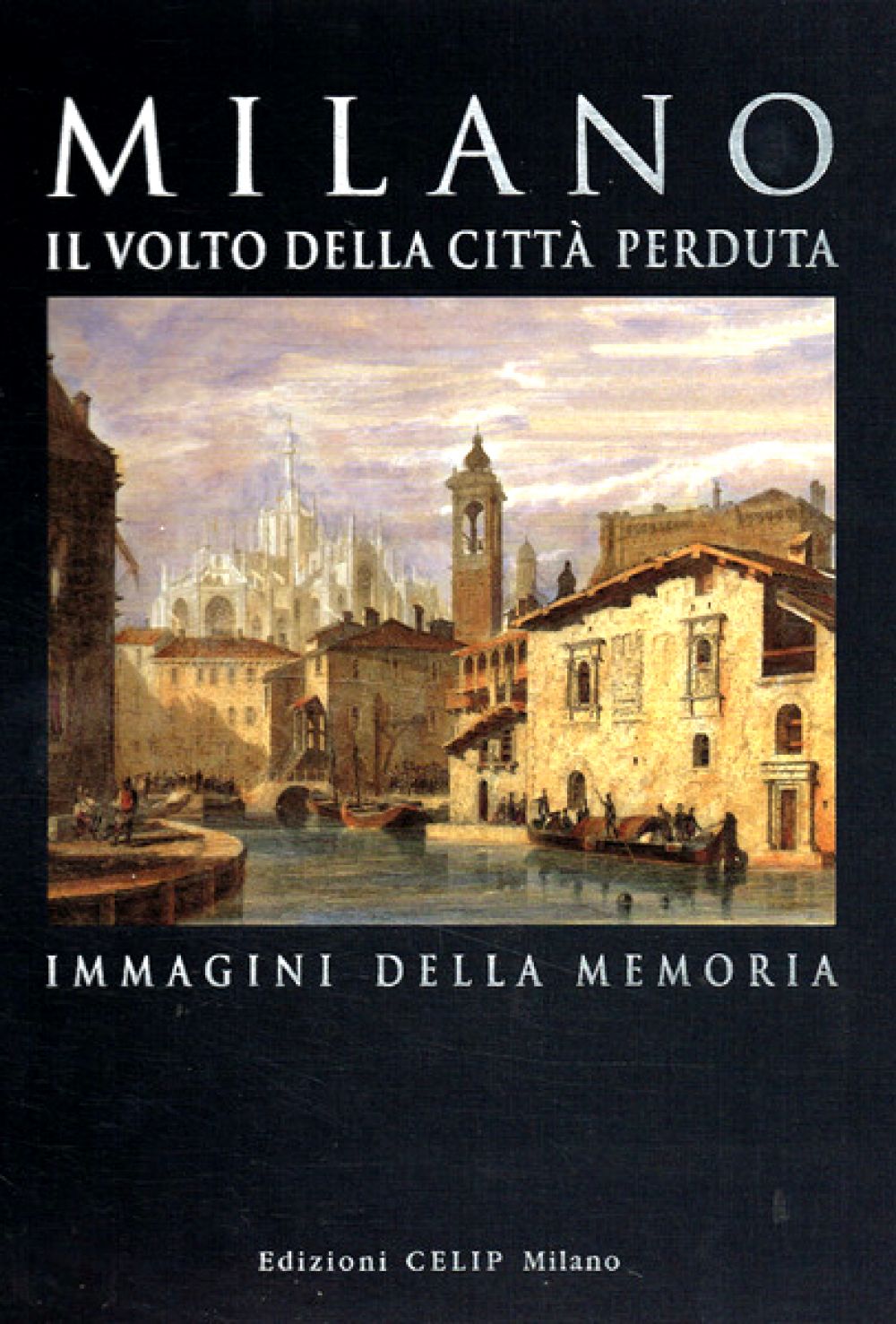 MILANO IL VOLTO DELLA CITTA' PERDUTA 